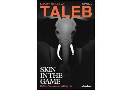 Book Review: 'Skin in the Game — Hidden Assymetries in Daily Life' by Nassim Nicholas Taleb