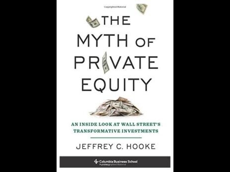 'The Myth of Private Equity' by Jeffrey C Hooke deftly exposes the shortcomings of the private equity world