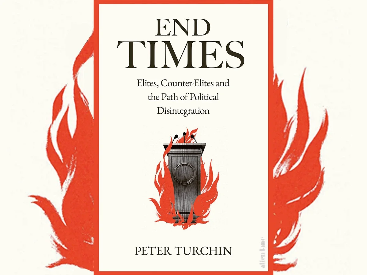 End Times: Elites, Counter-Elites, and the Path of Political Disintegration  by Peter Turchin