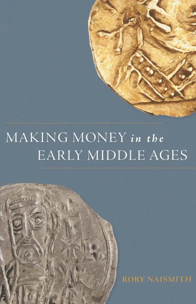 Cover of Making Money in the Early Middle Ages By Rory Naismith (Princeton University Press, £38, from 5 Sept)