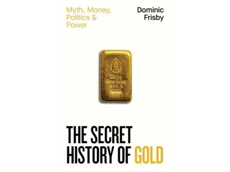 Ex Libris: <i>The Secret History of Gold</i>, by Dominic Frisby